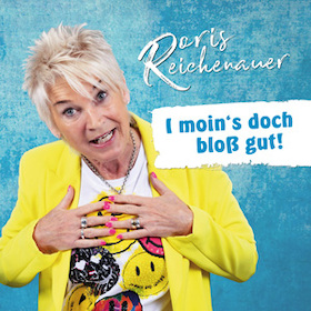 Doris Reichenauer - "I moin´s doch bloß gut!"