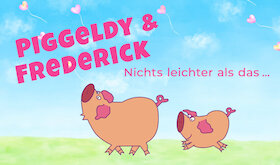 "Piggeldy & Frederick - Nichts leichter als das..." - Ein Figuren-Theaterstück für SchweineliebhaberInnen ab 4 Jahren