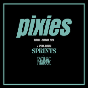 PIXIES - special guests: Sprints & Picture Parlour