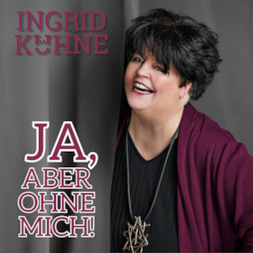 Ingrid Kühne - Ja, aber ohne mich!