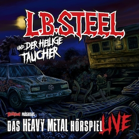 L.B.Steel - Das Heavy Metal Hörspiel live - L.B. STEEL und der Heilige Taucher