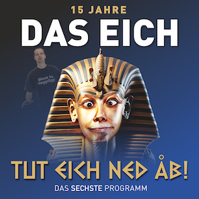 Das Eich: TUT EICH NET AB - neues Comedy-Programm