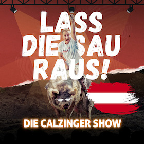Bild: Lass Die Sau Raus (Tour) !! - Die CALZINGER Show!! - Ab nach Österreich!