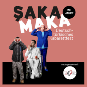 ŞAKA MAKA - Deutsch-Türkisches Kabarettfest - Blind, Lahm, Taub – Die behinderte Comedyshow mit Tan Çağlar, Timur Turga und Okan Seese