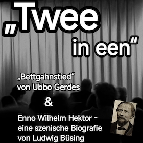 Twee in een: "Enno Wilhelm Hektor - eine szenische Biografie" und "Bettgahnstied"