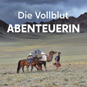 Bild: Die Vollblutabenteuerin - Zehn Jahre unterwegs jenseits von Komfort & Grenzen