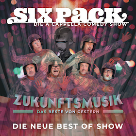 Bild: Six Pack - die a cappella Comedy Show: Zukunftsmusik - das Beste von gestern