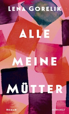 Alle meine Mütter - Lena Gorelik