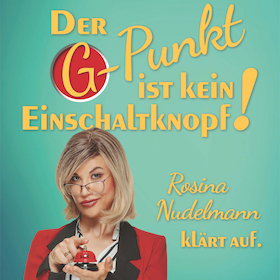 Bild: Der G-Punkt ist kein Einschaltknopf! · Rosina Nudelmann klärt auf