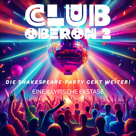 Bild: CLUB OBERON 2 - Die Ekstase geht weiter! (80s Shakespeare)