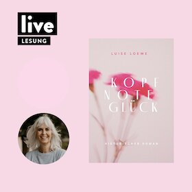 Bild: LESUNG: Luise Loewe - "Kopfnote Glück"