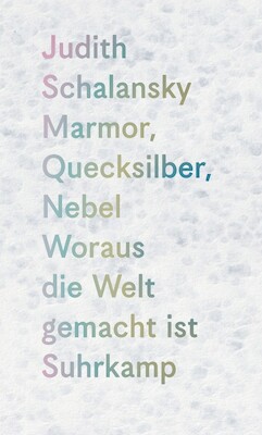 Bild: Marmor, Quecksilber, Nebel. Woraus die Welt gemacht ist - Judith Schalansky