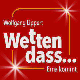 Bild: Wolfgang Lippert - Wetten, dass ... Erna kommt?!