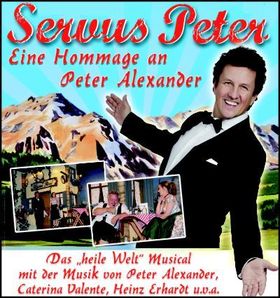 Servus Peter - Das "heile Welt" Musical - Eine Hommage an Peter Alexander