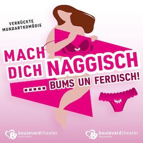 Mach dich naggisch... bums un ferdisch! - Theaterspartag - auf allen Plätzen 20,90 sponserd by Autohaus Schläfer