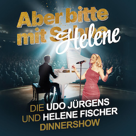 Aber bitte mit Helene - Die Udo Jürgens und Helene Fischer Dinnershow inkl. 4 Gang Menü