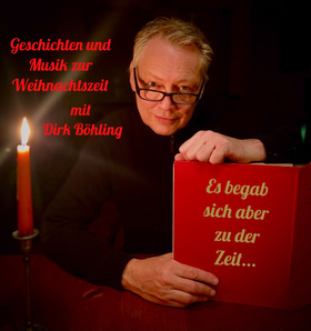 Geschichten und Musik zur Weihnachtszeit mit Dirk Böhling - Es begab sich aber zu der Zeit...