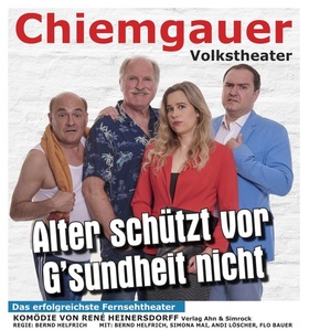 Chiemgauer Volkstheater - Alter schützt vor G`sundheit nicht