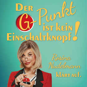 Bild: Der G-Punkt ist kein Einschaltknopf! - Rosina Nudelmann klärt auf