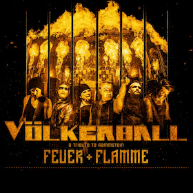 VÖLKERBALL "Feuer + Flamme"-Tour! - A TRIBUTE TO RAMMSTEIN
