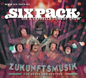 SIX PACK - BEST OFF - 35 Jahre A Cappella Show - ZUKUNFTSMUSIK - Das Beste von gestern