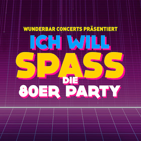 ICH WILL SPASS - Die 80er Party