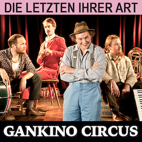 Gankino Circus - „Irrsinn und Idyll“