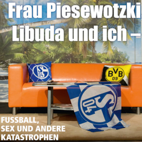 Frau Piesewotzki, Libuda und ich - Fußball, Sex und andere Katastrophen - Sommertheater