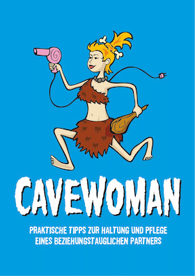 Cavewoman - Praktische Tipps zur Haltung und Pflege eines beziehungstauglichen Partners
