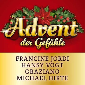 Advent der Gefühle - Francine Jordi, Hansy Vogt, Graziano, Michael Hirte - Francine Jordi, Hansy Vogt, Graziano, Michael Hirte