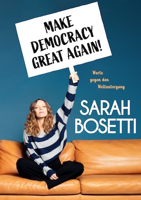 Bild: Sarah Bosetti - Make Democracy Great Again!