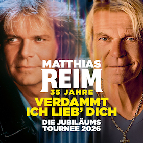 MATTHIAS REIM - VERDAMMT, ICH LIEB DICH! - Die Jubiläumstournee 2026