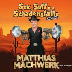Bild: Sex,Suff u.a. Schadensfälle - Matthias Machwerk