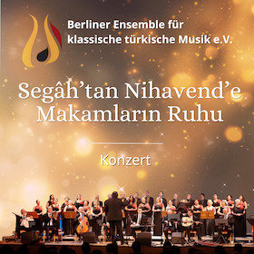 Bild: Segâh’tan Nihâvend’e – Makamların Ruhu - Berliner Ensemble für klassische türkische Musik e.V.