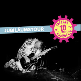 FORTUNA EHRENFELD - Jubiläumstour - 10 Jahre Fortuna