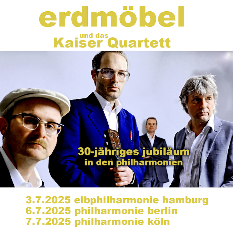 erdmöbel und das Kaiser Quartett - die jubiläumskonzerte